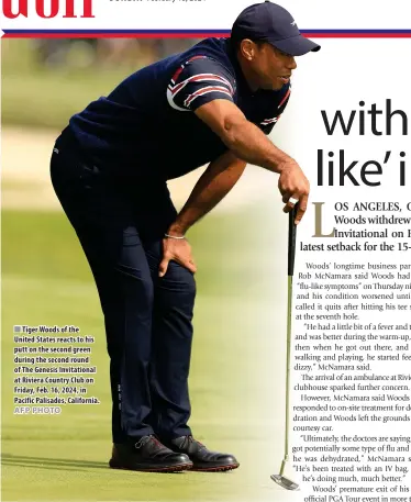  ?? AFP PHOTO ?? Tiger Woods of the United States reacts to his putt on the second green during the second round of The Genesis Invitation­al at Riviera Country Club on Friday, Feb. 16, 2024, in Pacific Palisades, California.