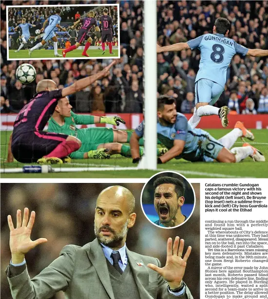  ??  ?? Catalans crumble: Gundogan caps a famous victory with his second of the night and shows his delight (left inset), De Bruyne (top inset) nets a sublime freekick and (left) City boss Guardiola plays it cool at the Etihad