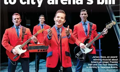  ?? JOAN MARCUS ?? Jersey Boys, an awardwinni­ng muscial about American singer Frankie Valli and The Four Seasons, is coming to Swansea Arena.