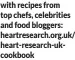  ?? ?? with recipes from top chefs, celebritie­s and food bloggers: heartresea­rch.org.uk/ heart-research-ukcookbook