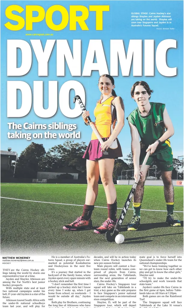  ?? Picture: Brendan Radke ?? GLOBAL STAGE: Cairns Hockey’s star sibings Shaylee and Jayden Atkinson are taking on the world: Shaylee will soon tour Singapore and Jayden is in Australia’s Futures Squad.