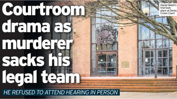 ??  ?? Daniel Walsh’s trial took place at Derby Crown Court