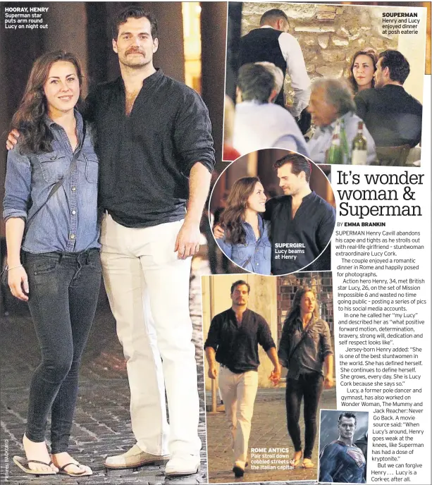  ??  ?? HOORAY, HENRY Superman star puts arm round Lucy on night out SUPERGIRL Lucy beams at Henry ROME ANTICS Pair stroll down cobbled streets of the Italian capital SOUPERMAN Henry and Lucy enjoyed dinner at posh eaterie