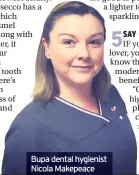  ??  ?? Bupa dental hygienist Nicola Makepeace