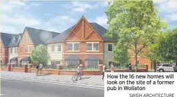  ?? SWISH ARCHITECTU­RE ?? How the 16 new homes will look on the site of a former pub in Wollaton