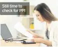  ??  ?? Still time to check for PPI