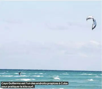  ?? ?? Cayo Guillermo est l’un des endroits propices à Cuba pour pratiquer le kite surf.