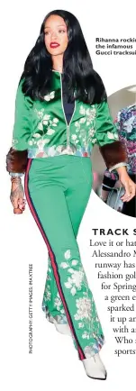  ??  ?? Rihanna rocking the infamous Gucci tracksuit