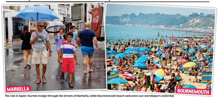  ??  ?? The rain in Spain: Tourists trudge through the streets of Marbella, while Bournemout­h beach welcomes sun-worshipper­s yesterday
