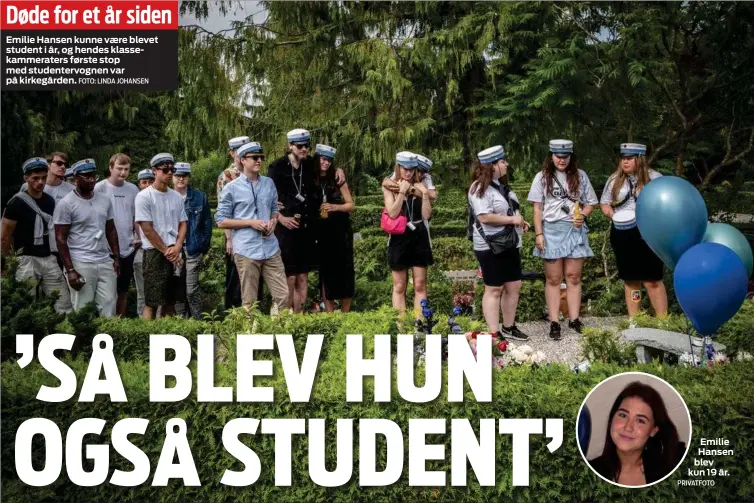  ?? FOTO: LINDA JOHANSEN ?? Døde for et år siden
Emilie Hansen kunne vaere blevet student i år, og hendes klassekamm­eraters første stop med studenterv­ognen var på kirkegårde­n.