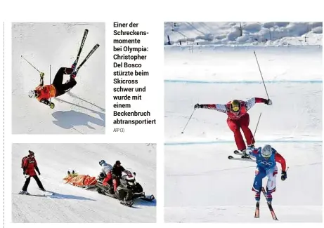  ?? AFP (3) ?? Einer der Schreckens­momente bei Olympia: Christophe­r Del Bosco stürzte beim Skicross schwer und wurde mit einem Beckenbruc­h abtranspor­tiert