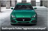 ??  ?? Quattropor­te Trofeo: “aggressive and elegant”