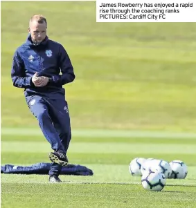  ??  ?? James Rowberry has enjoyed a rapid rise through the coaching ranks PICTURES: Cardiff City FC