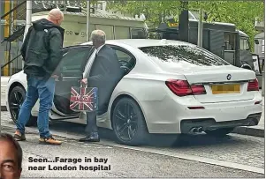  ?? ?? Seen...Farage in bay near London hospital
