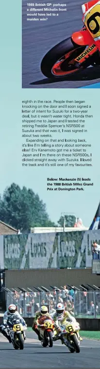  ??  ?? Below: Mackenzie (5) leads the 1988 British 500cc Grand Prix at Donington Park.