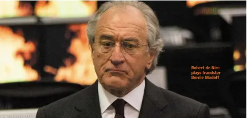  ??  ?? Robert de Niro plays fraudster Bernie Madoff