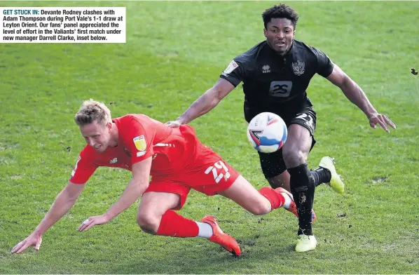  ??  ?? GET STUCK IN: Devante Rodney clashes with Adam Thompson during Port Vale’s 1-1 draw at Leyton Orient. Our fans’ panel appreciate­d the level of effort in the Valiants’ first match under new manager Darrell Clarke, inset below.