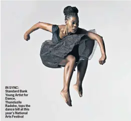  ??  ?? IN SYNC: Standard Bank Young Artist for Dance, Thandazile Radebe, tops the dance bill at this year’s National Arts Festival