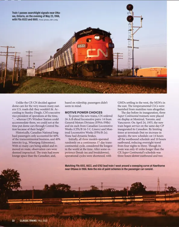  ?? Three photos, Bill Linley ?? Train 1 passes searchligh­t signals near Ottawa, Ontario, on the evening of May 23, 1966, with F9s 6533 and 6601.
Matching F9s 6512, 6622, and 6782 lead train 1 west around a sweeping curve at Hawthorne near Ottawa in 1966. Note the mix of paint schemes in the passenger car consist.