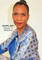  ??  ?? GOSPEL GIFT: Tebogo ‘C’ Mapodise