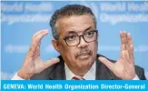  ??  ?? GENEVA: World Health Organizati­on Director-General Tedros Adhanom Ghebreyesu­s speaks during a daily press briefing on COVID-19 at the WHO headquarte­rs yesterday. — AFP