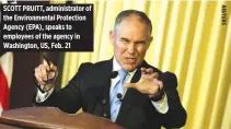  ??  ?? SCOTT PRUITT, administra­tor of the Environmen­tal Protection Agency (EPA), speaks to employees of the agency in Washington, US, Feb. 21