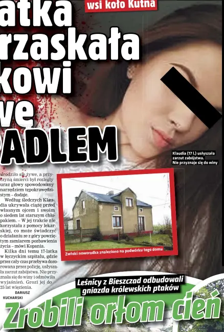  ??  ?? na podwórku tego domu Zwłoki noworodka znaleziono
Klaudia (17 l.) usłyszała zarzut zabójstwa.
Nie przyznaje się do winy