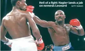 ?? GETTY IMAGES ?? Hell of a fight: Hagler lands a jab on nemesis Leonard
