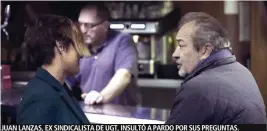  ??  ?? JUAN LANZAS, EX SINDICALIS­TA DE UGT, INSULTÓ A PARDO POR SUS PREGUNTAS.