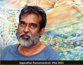  ??  ?? Jeganathan Ramachandr­am 1962-2021