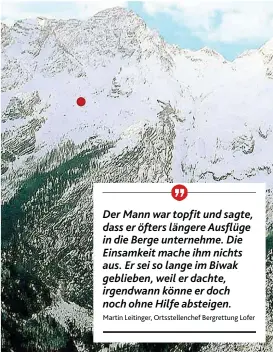  ??  ?? Der rote Punkt zeigt jene Stelle, an der der 44- jährige deutsche Bergfex acht Nächte in einem Notbiwak ausharrte.