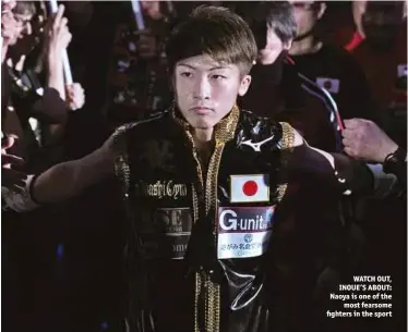  ?? Photo: NAOKI FUKUDA ?? WATCH OUT, INOUE’S ABOUT: Naoya is one of the most fearsome ghters in the sport