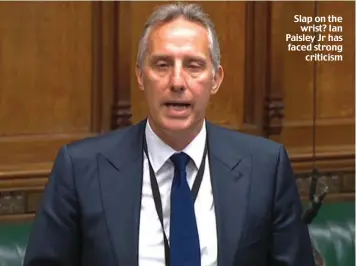  ??  ?? Slap on the wrist? Ian Paisley Jr has faced strong criticism