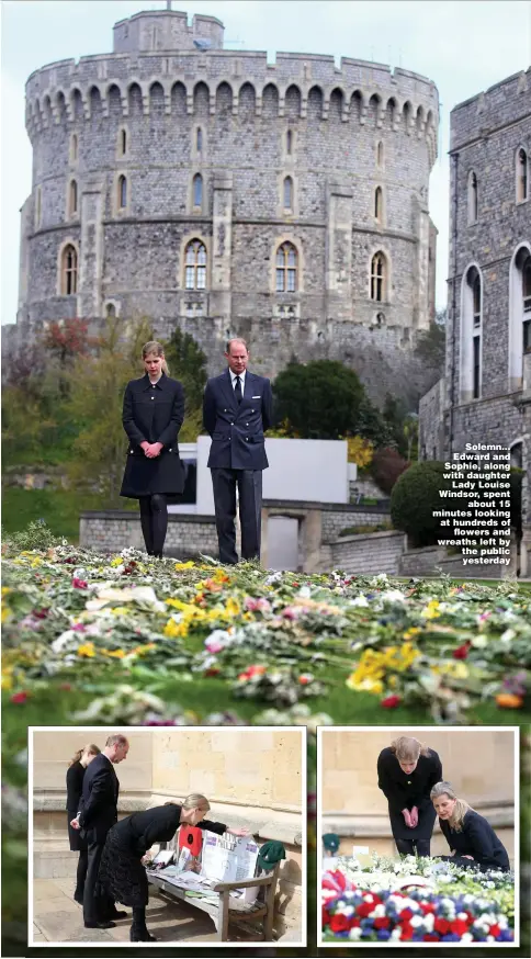  ?? Pictures: STEVE PARSONS/PA & HUMPHREY NEMAR ?? Solemn... Edward and Sophie, along with daughter Lady Louise Windsor, spent about 15 minutes looking at hundreds of flowers and wreaths left by the public yesterday