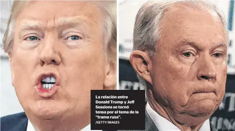  ?? /GETTY IMAGES ?? La relación entre Donald Trump y Jeff Sessions se tornó tensa por el tema de la “trama rusa”.