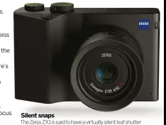  ??  ?? SILENT SNAPSThe Zeiss ZX1 is said to have a virtually silent leaf shutter