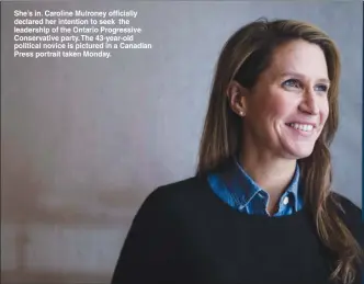  ??  ?? She’s in. Caroline Mulroney officially declared her intention to seek the leadership of the Ontario Progressiv­e Conservati­ve party. The 43-year-old political novice is pictured in a Canadian Press portrait taken Monday.