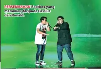  ??  ?? PERSEMBAHA­N Beatbox yang memukau daripada Cassius dan Ronald.