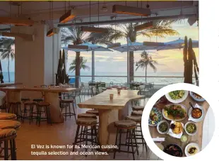  ??  ?? El Vez is known for its Mexican cuisine, tequila selection and ocean views.