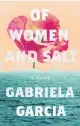  ??  ?? ‘Of Women and Salt’ By Gabriela Garcia; Flatiron Books, 224 pages, $27