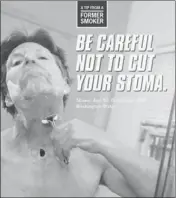  ?? Centers for Disease Control and Prevention ?? ONE OF THE print ads features Shawn Wright, who had a tracheotom­y after being diagnosed with cancer. There are also billboards and radio and TV spots.