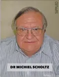  ??  ?? DR MICHIEL SCHOLTZ