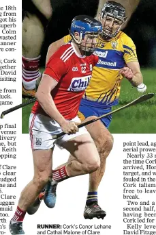  ??  ?? RUNNER: Cork’s Conor Lehane and Cathal Malone of Clare