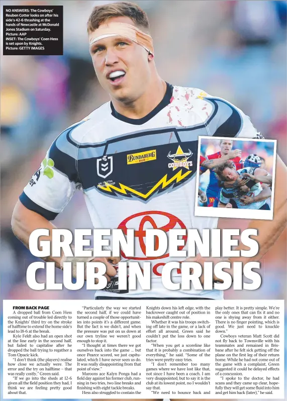  ??  ?? NO ANSWERS: The Cowboys’ Reuben Cotter looks on after his side’s 42-6 thrashing at the hands of Newcastle at Mcdonald Jones Stadium on Saturday. Picture: AAP
INSET: The Cowboys’ Coen Hess is set upon by Knights.
Picture: GETTY IMAGES