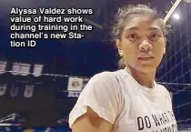  ??  ?? Alyssa Valdez shows value of hard work during training in the channel’s new Station ID