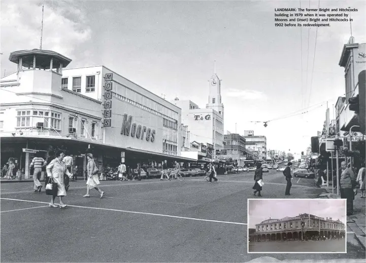  ??  ?? LANDMARK: The former Bright and Hitchcocks building in 1979 when it was operated by Moores and (inset) Bright and Hitchcocks in 1902 before its redevelopm­ent.