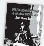  ?? DISPÁRENME COMO A BLANCORNEL­AS ?? Daniel Salinas Basave Nitro/ Press México, 2016