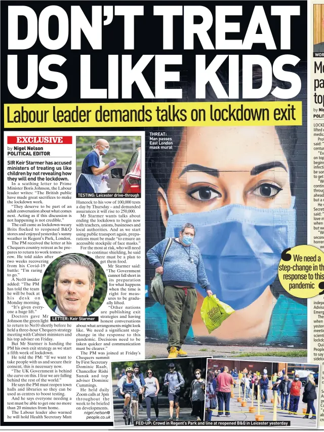  ??  ?? TESTING: Leicester drive-through
LETTER: Keir Starmer
THREAT: Man passes East London mask mural
FED-UP: Crowd in Regent’s Park and line at reopened B&Q in Leicester yesterday
WORK: Stephen Powis