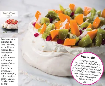  ??  ?? Recette et photo extraites du livre « Pavlova, les meilleures recettes de La Meringaie », de Marie Stoclet Bardon et Charlotte Sindou-Faurie, photos de Rina Nurra, stylisme de Sarah Vasseghi, coll. « Cuisinegas­tro », éd. de La Martinière, 19,90 €.