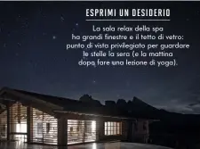  ??  ?? ESPRIMI UN DESIDERIO
La sala relax della spa ha grandi finestre e il tetto di vetro: punto di vista privilegia­to per guardare
le stelle la sera (e la mattina dopo fare una lezione di yoga).